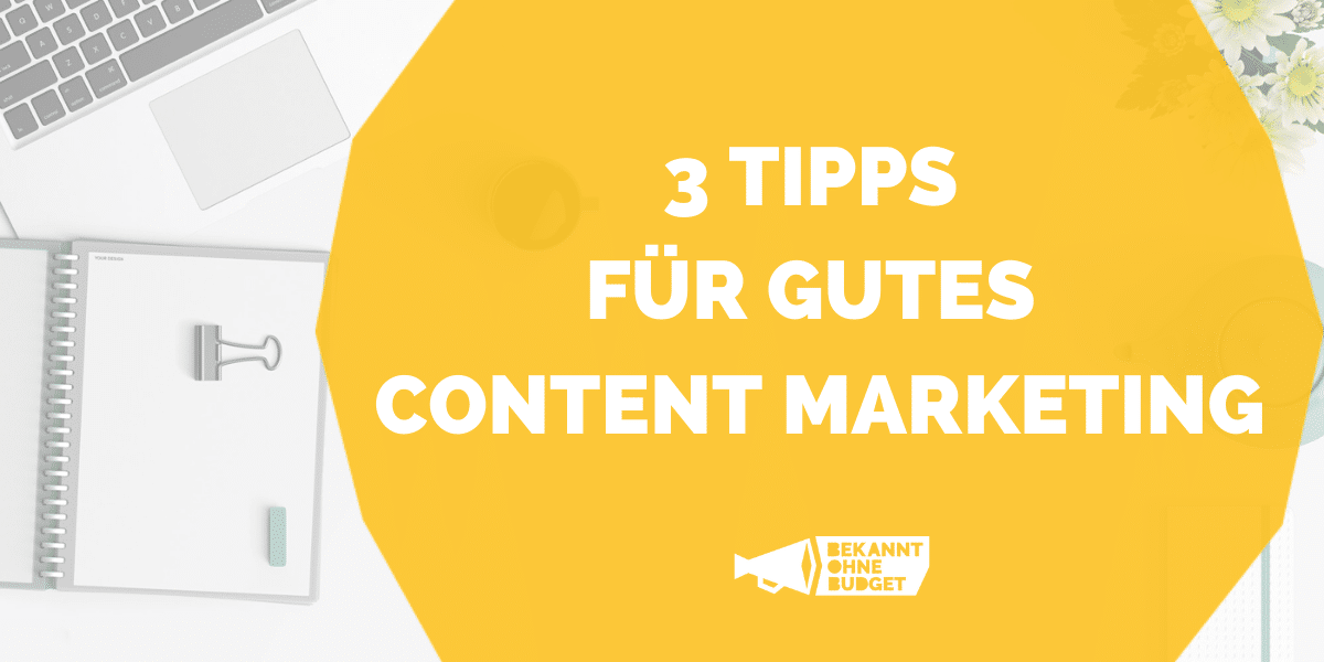 3 Tipps für gutes Content Marketing
